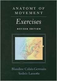 Anatomy of Movement Exercises, (0939616580), Blandine Calais Germain 