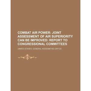 Combat air power: joint assessment of air superiority can be improved 