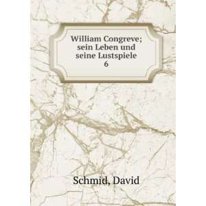   Congreve; sein Leben und seine Lustspiele. 6: David Schmid: Books