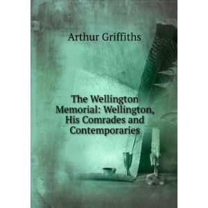   Wellington, His Comrades and Contemporaries Arthur Griffiths Books