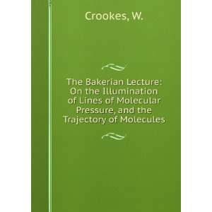   Molecular Pressure, and the Trajectory of Molecules W. Crookes Books