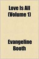 Love Is All (Volume 1) Evangeline Booth