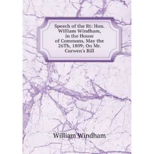   , May the 26Th, 1809; On Mr. Curwens Bill William Windham Books