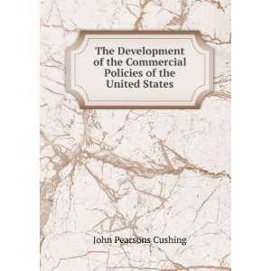   Commercial Policies of the United States John Pearsons Cushing Books
