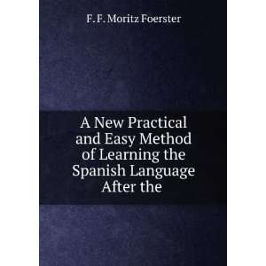   Learning the Spanish Language After the . F. F. Moritz Foerster