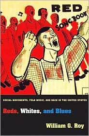 Reds, Whites, and Blues Social Movements, Folk Music, and Race in the 