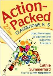 Action Packed Classrooms, K 5 Using Movement to Educate and 