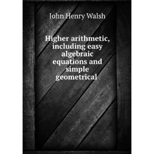  Higher Arithmetic, Including Easy Algebraic Equations and 