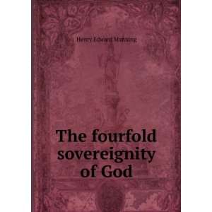  The fourfold sovereignity of God Henry Edward Manning 