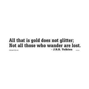 All that is gold does not glitter   Not all who wander are lost bumper 