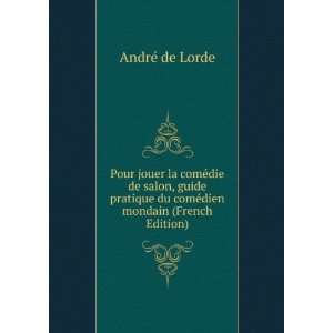   du comÃ©dien mondain (French Edition) AndrÃ© de Lorde Books