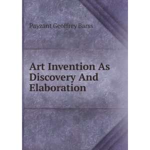   Invention As Discovery And Elaboration: Payzant Geoffrey Barss: Books