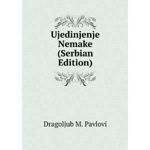  Ujedinjenje Nemake (Serbian Edition): Dragoljub M. Pavlovi 