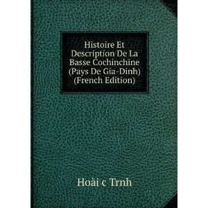   Cochinchine (Pays De Gia Dinh) (French Edition): HoÃ i c Trnh: Books