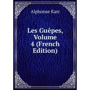    Les GuÃªpes, Volume 4 (French Edition) Alphonse Karr Books
