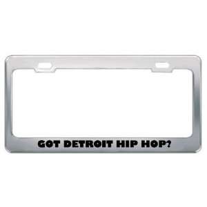 Got Detroit Hip Hop? Music Musical Instrument Metal License Plate 