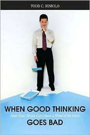 When Good Thinking Goes Bad How Your Brain Can Have a Mind of Its Own 