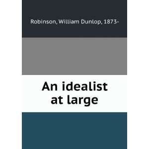  An idealist at large William Dunlop Robinson Books