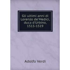   di Lorenzo deMedici, duca dUrbino, 1515 1519: Adolfo Verdi: Books