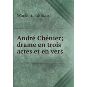   © ChÃ©nier; drame en trois actes et en vers Edouard Wacken Books