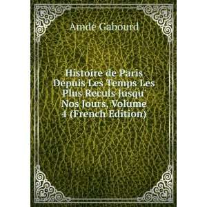  Jusqu Nos Jours, Volume 4 (French Edition) Amde Gabourd Books