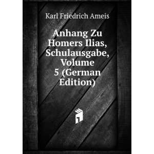   Schulausgabe, Volume 5 (German Edition) Karl Friedrich Ameis Books