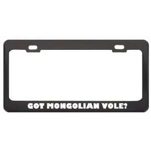  Got Mongolian Vole? Animals Pets Black Metal License Plate 
