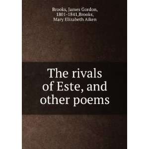  The rivals of Este, and other poems. James Gordon Brooks 