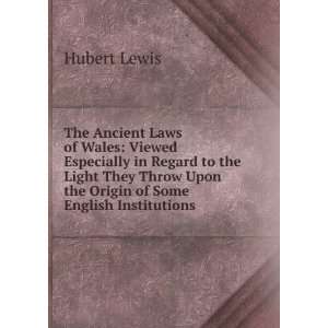   Throw Upon the Origin of Some English Institutions Hubert Lewis