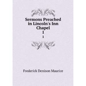  Preached in Lincolns Inn Chapel. 1 Frederick Denison Maurice Books