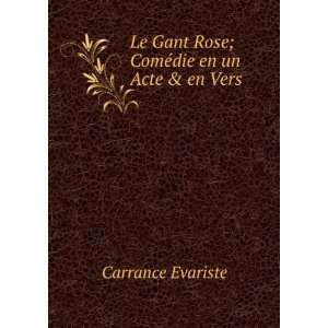   Gant Rose; ComÃ©die en un Acte & en Vers Carrance Evariste Books