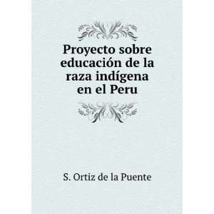   de la raza indÃ­gena en el Peru S. Ortiz de la Puente Books
