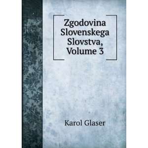    Zgodovina Slovenskega Slovstva, Volume 3 Karol Glaser Books