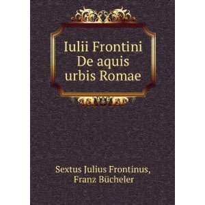  Iulii Frontini De aquis urbis Romae Franz BÃ¼cheler 