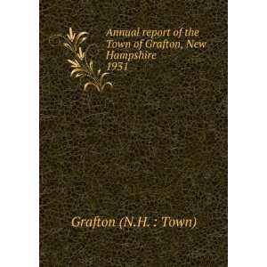   the Town of Grafton, New Hampshire. 1931 Grafton (N.H.  Town) Books