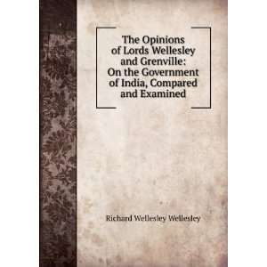  The Opinions of Lords Wellesley and Grenville On the 