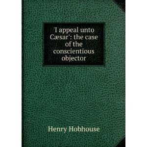   ¦sar the case of the conscientious objector Henry Hobhouse Books