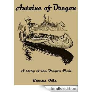 Antoine of Oregon A story of the Oregon Trail James Otis  