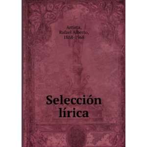    SelecciÃ³n lÃ­rica: Rafael Alberto, 1888 1968 Arrieta: Books