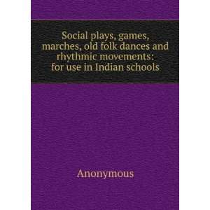   and rhythmic movements for use in Indian schools Anonymous Books
