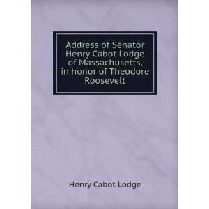   , in honor of Theodore Roosevelt: Henry Cabot Lodge: Books