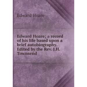   autobiography. Edited by the Rev. J.H. Townsend: Edward Hoare: Books