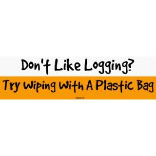 Dont Like Logging? Try Wiping With A Plastic Bag MINIATURE Sticker
