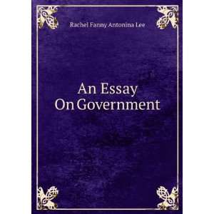  An Essay On Government Rachel Fanny Antonina Lee Books