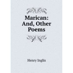 Marican And, Other Poems Henry Inglis Books