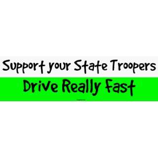  Support your State Troopers Drive Really Fast Bumper 
