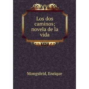  Los dos caminos; novela de la vida Enrique Mongsfeld 