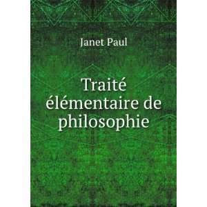    TraitÃ© Ã©lÃ©mentaire de philosophie Janet Paul Books
