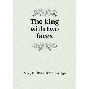  The king with two faces Mary E. 1861 1907 Coleridge 