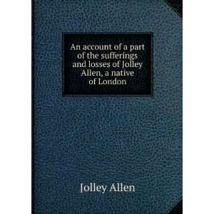   and losses of Jolley Allen, a native of London Jolley Allen Books